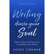 Writing Down Your Soul: How to Activate and Listen to the Extraordinary Voice Within