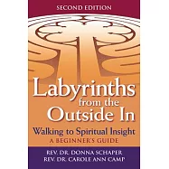 Labyrinths from the Outside in (2nd Edition): Walking to Spiritual Insight--A Beginner&rsquo;&rsquo;s Guide