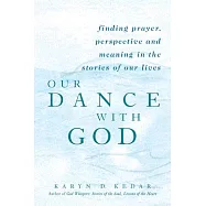 Our Dance with God: Finding Prayer, Perspective and Meaning in the Stories of Our Lives