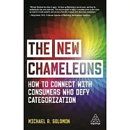 The New Chameleons: How to Connect with Consumers Who Defy Categorization