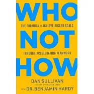 Who Not How: The Formula to Achieve Bigger Goals Through Accelerating Teamwork