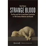 Strange Blood: The Rise and Fall of Lamb Blood Transfusion in Nineteenth-Century Medicine and Beyond