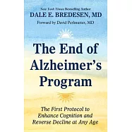 The End of Alzheimer&rsquo;&rsquo;s Program: The First Protocol to Enhance Cognition and Reverse Decline at Any Age