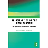Francis Huxley and the Human Condition