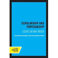Scholarship and Partisanship: Essays on Max Weber