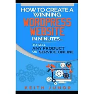 How To Create A Winning Wordpress Website In Minutes To Sell Any Product Or Service Online.