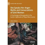 She Speaks Her Anger - Myths & Conversations of Gimi Women: A Psychological Ethnography in the Eastern Highlands of