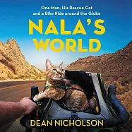 Nala&rsquo;&rsquo;s World: One Man, His Rescue Cat, and a Bike Ride Around the Globe