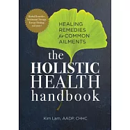 The Holistic Health Handbook: Healing Remedies for Common Ailments