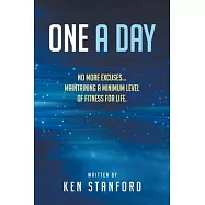 One A Day: No More Excuses... Maintaining A Minimum Level of Fitness For Life.