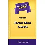 Short Story Press Presents Dead Shot Clock