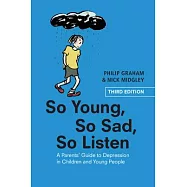 So Young, So Sad, So Listen: A Parents&rsquo;&rsquo; Guide to Depression in Children and Young People