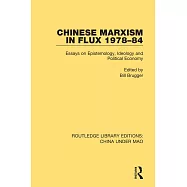 Chinese Marxism in Flux 1978-84: Essays on Epistemology, Ideology and Political Economy
