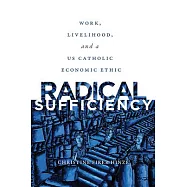 Radical Sufficiency: Work, Livelihood, and a U.S. Catholic Economic Ethic