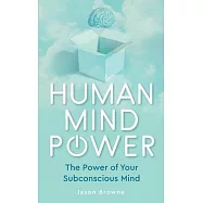 Human Mind Power: The Power of your Subconscious Mind