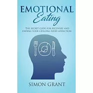 Emotional Eating: The Secret Code for Recovery and Ending Your Lifelong Food Addiction