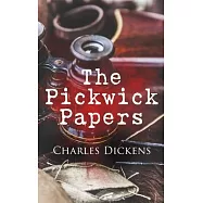 The Pickwick Papers: Illustrated Edition