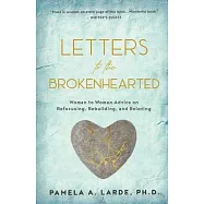 Letters to the Brokenhearted: Woman-to-Woman Advice on Refocusing, Rebuilding, and Reloving