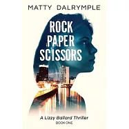 Rock Paper Scissors: A Lizzy Ballard Thriller