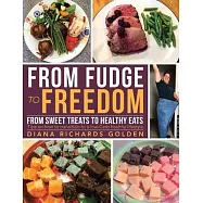 From Fudge to Freedom: From Sweet Treats to Healthy Eats