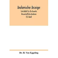 Anatomischer Anzeiger; Centralblatt Fur Die Gesamte Wissenschaftliche Anatomie; Amtliches Organ Der Anatomischen