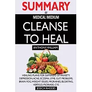 SUMMARY Of Medical Medium Cleanse to Heal: Healing Plans for Sufferers of Anxiety, Depression, Acne, Eczema, Lyme, Gut