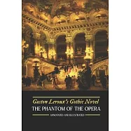 Gaston Leroux&rsquo;&rsquo;s The Phantom of the Opera, Annotated and Illustrated