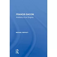 Francis Bacon: Anatomy of an Enigma