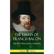 The Essays of Francis Bacon: The Fifty-Nine Essays, Complete (Hardcover)