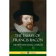 The Essays of Francis Bacon: The Fifty-Nine Essays, Complete