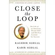 Close the Loop: The Life of an American Dream CEO & His Five Lessons for Success