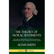 The Theory of Moral Sentiments: The Ethical, Philosophical and Psychological Underpinning of the Author&rsquo;&rsquo;s Economic