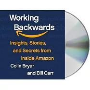 Working Backwards: And Other Insights, Stories, and Secrets from Inside Amazon