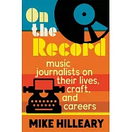 On the Record: Music Journalists on Their Lives, Craft, and Careers