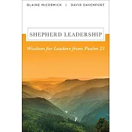 Shepherd Leadership: Wisdom for Leaders from Psalm 23