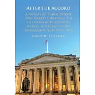 After the Accord: A History of Federal Reserve Open Market Operations, the Us Government Securities Market, and Treasury Debt Management