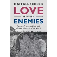 Love Between Enemies: Western Prisoners of War and German Women in World War II