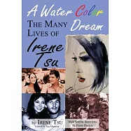 A Water Color Dream: The Many Lives of Irene Tsu