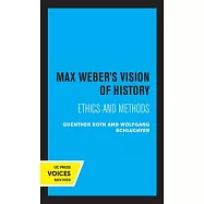 Max Weber&rsquo;&rsquo;s Vision of History: Ethics and Methods