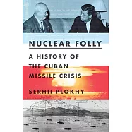 Nuclear Folly: A History of the Cuban Missile Crisis