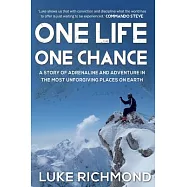 One Life One Chance: A story of adrenalin and adventure in the most unforgiving places on earth.