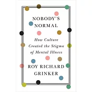Nobody’’s Normal: How Culture Created the Stigma of Mental Illness