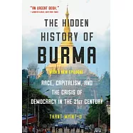The Hidden History of Burma: Race, Capitalism, and Democracy in the 21st Century