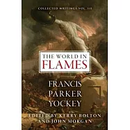 The World in Flames: The Shorter Writings of Francis Parker Yockey