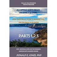 Healing Relationships Through Forgiveness Accepting God&rsquo;&rsquo;s Grace And Giving It To Others An Instructor&rsquo;&rsquo;s Manual For