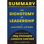 Summary of The Dichotomy of Leadership: Balancing the Challenges of Extreme Ownership to Lead and Win (Analysis and
