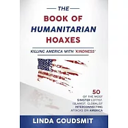The Book of Humanitarian Hoaxes: Killing America with &rsquo;&rsquo;Kindness&rsquo;&rsquo;
