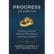 Progress not Perfection: Building a Powerful Marriage While Raising Challenging Children