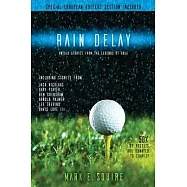 Rain Delay - Untold Stories From The Legends Of Golf: Including Stores From Jack Nicklaus, Gary Player, Ben Crenshaw