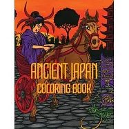 Ancient Japan Coloring Book: Ancient Edo Era Ukiyo-e with a Modern Twist! - Kimonos, Geishas, Japanese Woodblock Style!